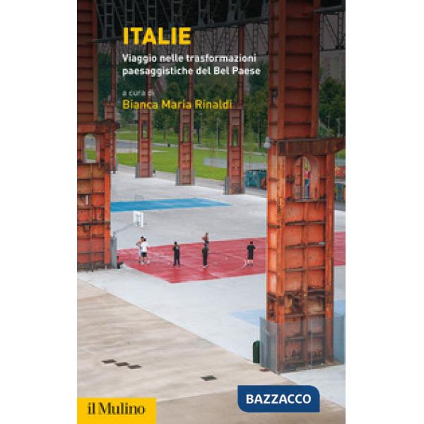 Italie. Viaggio nelle trasformazioni paesaggistiche del Bel Paese