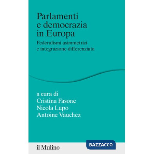 Parlamenti e democrazia in Europa. Federalismi asimmetrici e integrazione differenziata