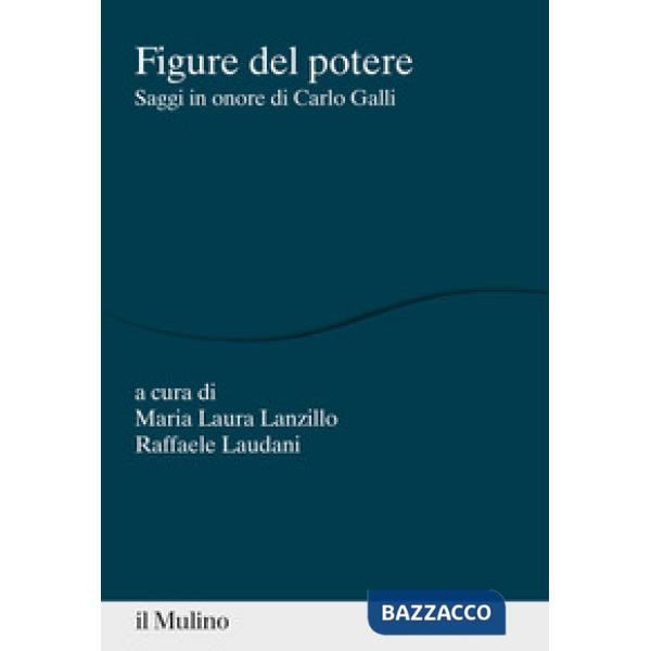Figure del potere. Saggi in onore di Carlo Galli