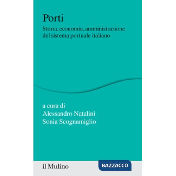 Porti. Storia, economia, amministrazione del sistema portuale italiano