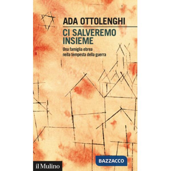 Ci salveremo insieme. Una famiglia ebrea nella tempesta della guerra