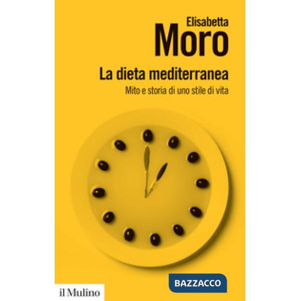 Dieta mediterranea. Mito e storia di uno stile di vita (La)