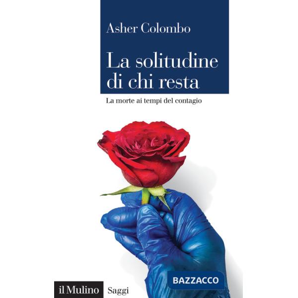 Solitudine di chi resta. La morte ai tempi del contagio (La)