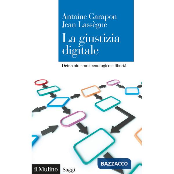 Giustizia digitale. Determinismo tecnologico e libertà (La)