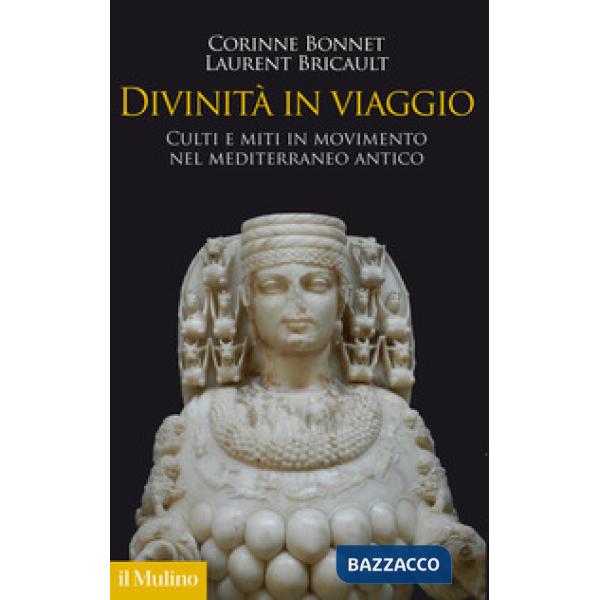 Divinità in viaggio. Culti e miti in movimento nel Mediterraneo antico