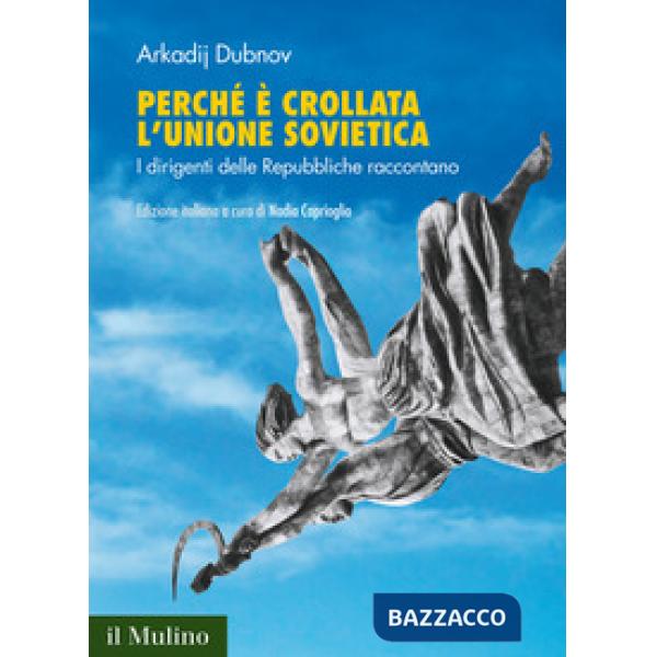 Perché è crollata l'Unione Sovietica. I dirigenti delle Repubbliche raccontano