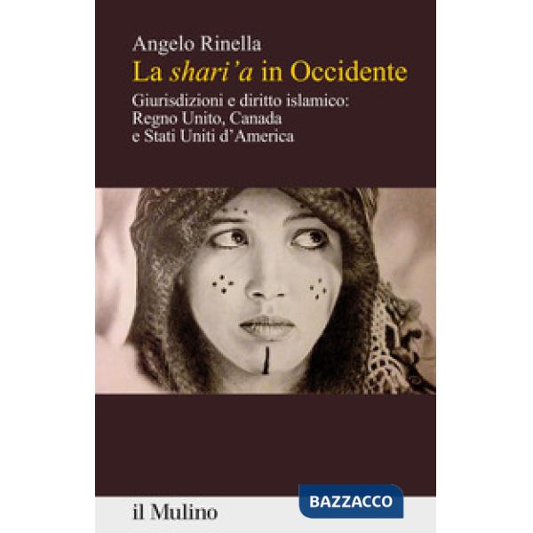 Shari'a in Occidente. Giurisdizioni e diritto islamico: Regno Unito, Canada e Stati Uniti d'America (La)