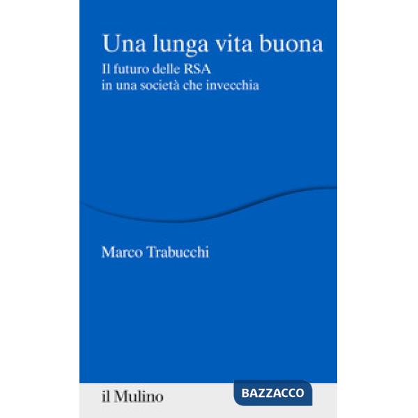 Lunga vita buona. Il futuro delle RSA in una società che invecchia (Una)