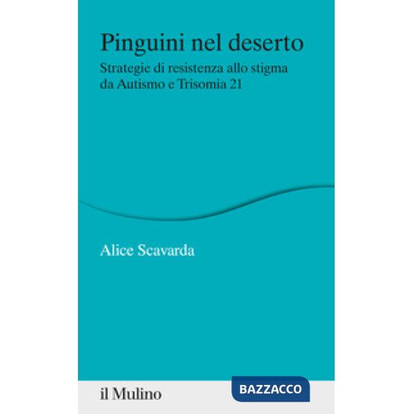Pinguini nel deserto. Strategie di resistenza allo stigma da Autismo e Trisomia 21