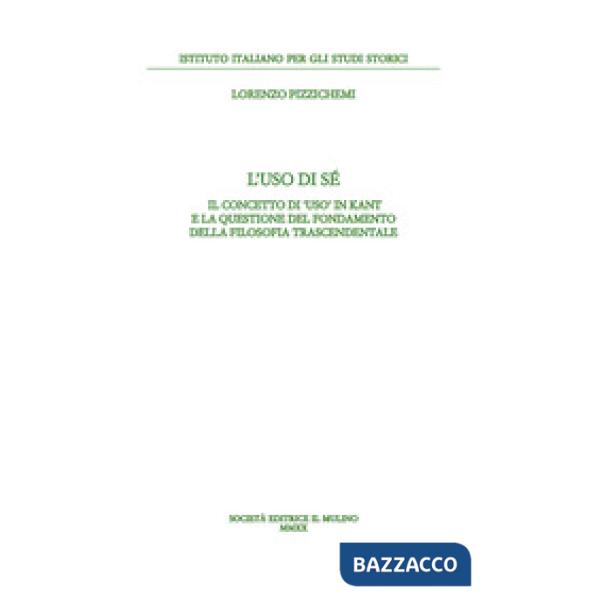 Uso di sé. Il concetto di «uso» in Kant e la questione del fondamento della filosofia trascendentale (L')