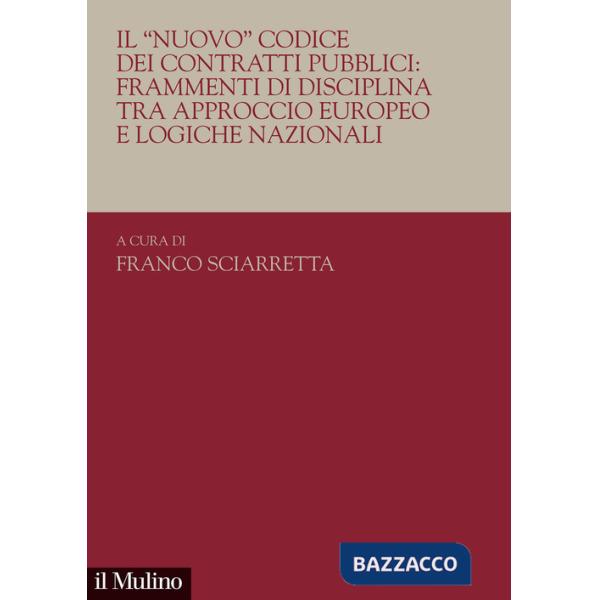 «nuovo». Codice dei contratti pubblici: frammenti di disciplina tra approccio europeo e logiche nazionali (Il)