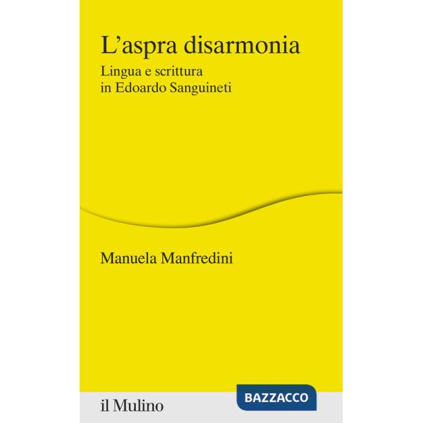 Aspra disarmonia. Lingua e scrittura in Edoardo Sanguineti (L')