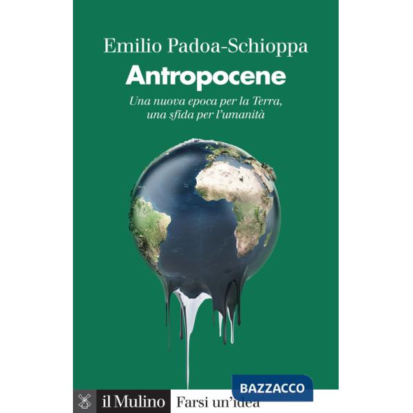 Antropocene. Una nuova epoca per la Terra, una sfida per l'umanità