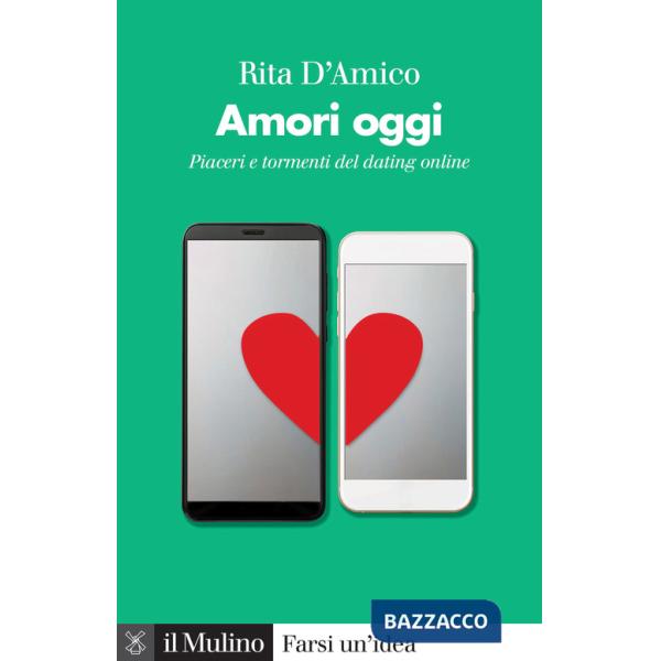 Amori oggi. Piaceri e tormenti del dating online