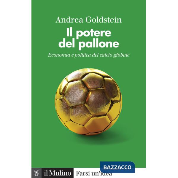 Potere del pallone. Economia e politica del calcio globale (Il)