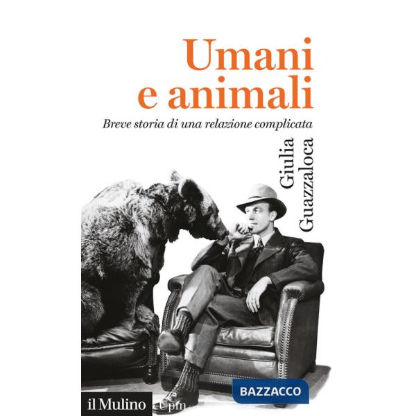 Umani e animali. Breve storia di una relazione complicata