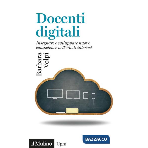 Docenti digitali. Insegnare e sviluppare nuove competenze nell'era di Internet
