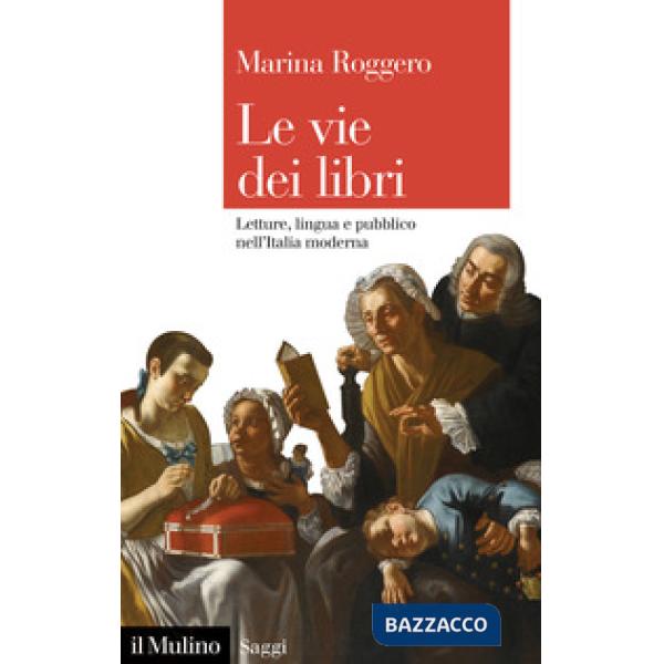 Vie dei libri. Letture, lingua e pubblico nell'Italia moderna (Le)