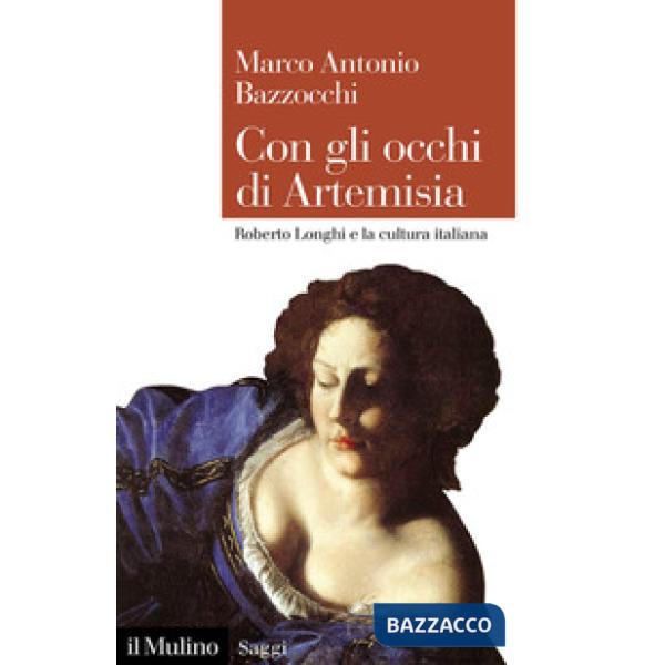 Con gli occhi di Artemisia. Roberto Longhi e la cultura italiana