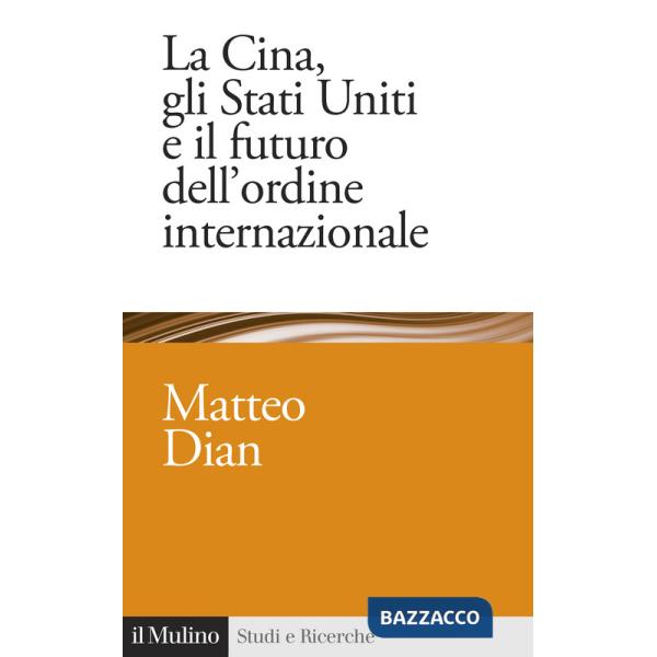 Cina, gli Stati Uniti e il futuro dell'ordine internazionale (La)