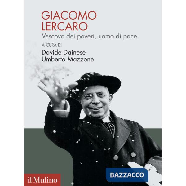 Giacomo Lercaro. Vescovo dei poveri, uomo di pace