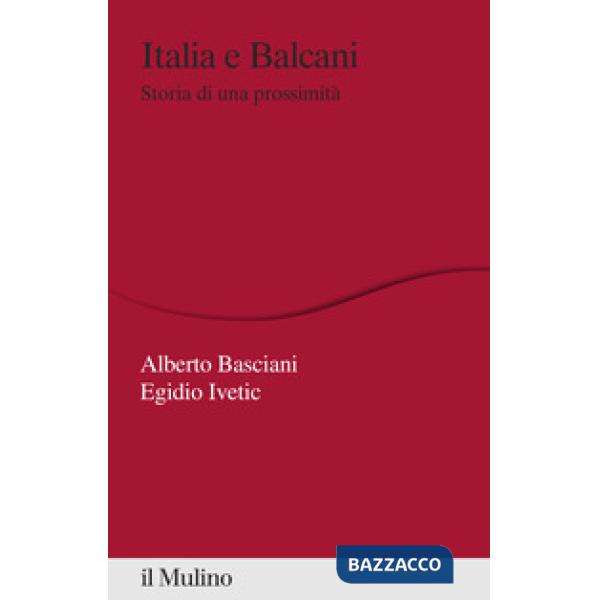 Italia e Balcani. Storia di una prossimità