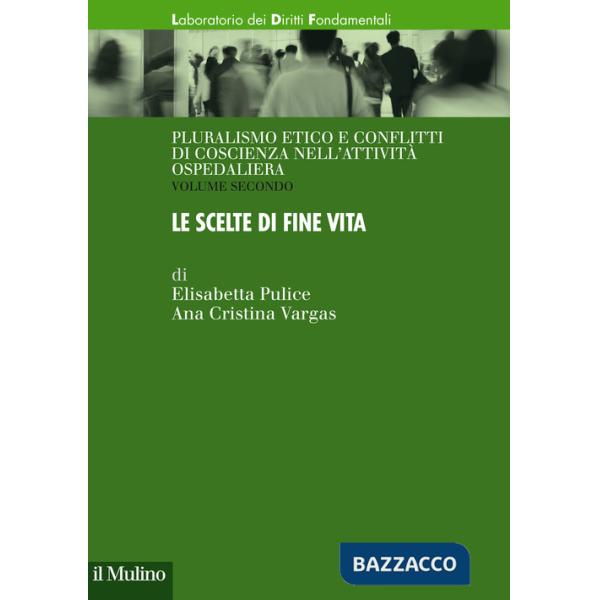Pluralismo etico e conflitti di coscienza nell'attività ospedaliera. Vol. 2: Le scelte di fine vita