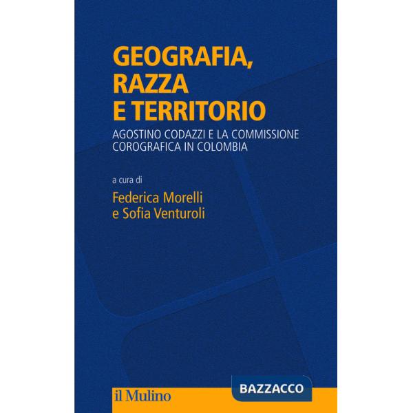 Geografia, razza e territorio. Agostino Codazzi e la Commissione Corografica in Colombia