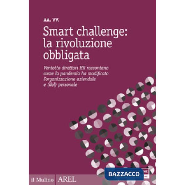 Smart challenge: la rivoluzione obbligata. Ventotto direttori HR raccontano come la pandemia ha modificato l'organizzazione azie