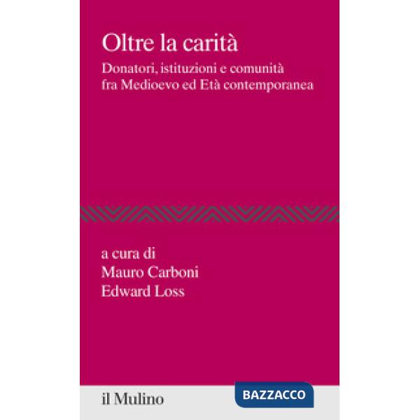 Oltre la carità. Donatori, istituzioni e comunità fra Medioevo ed Età contemporanea