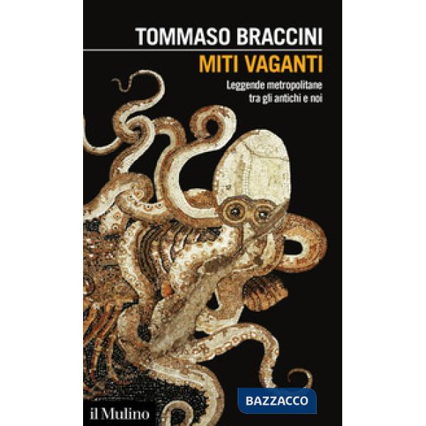 Miti vaganti. Leggende metropolitane tra gli antichi e noi