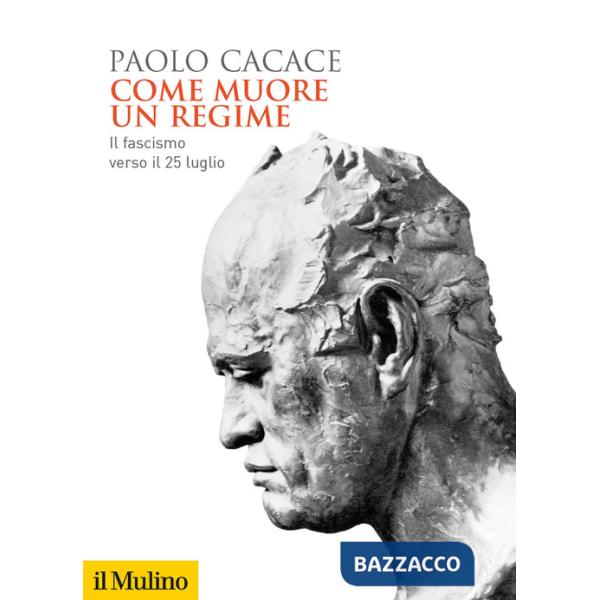 Come muore un regime. Il fascismo verso il 25 luglio