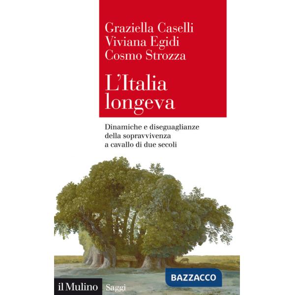 Italia longeva. Dinamiche e diseguaglianze della sopravvivenza a cavallo di due secoli (L')