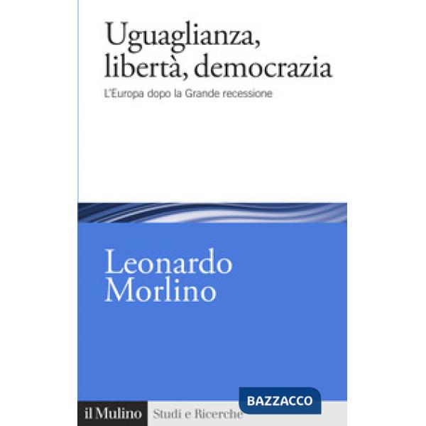 Uguaglianza, libertà, democrazia. L'Europa dopo la Grande recessione