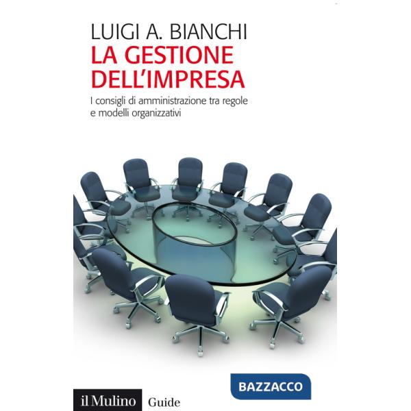 Gestione dell'impresa. I consigli di amministrazione tra regole e modelli organizzativi (La)