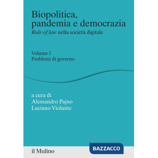 Biopolitica, pandemia e democrazia. Rule of law nella società digitale. Vol. 1: Problemi di governo