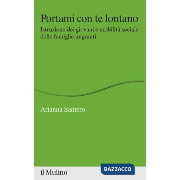 Portami con te lontano. Istruzione dei giovani e mobilità sociale delle famiglie migranti
