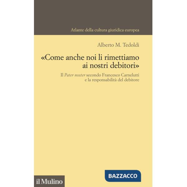 «Come anche noi li rimettiamo ai nostri debitori». Il Pater noster secondo Francesco Carnelutti e la responsabilità del debitore