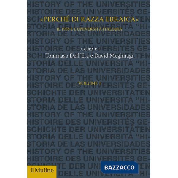 «Perché di razza ebraica». Il 1938 e l'università italiana. Vol. 1