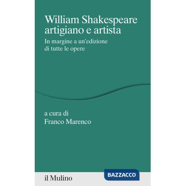 William Shakespeare artigiano e artista. In margine a un'edizione di tutte le opere