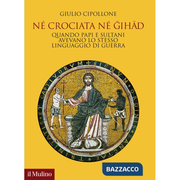 Né crociata né gihad. Quando papi e sultani avevano lo stesso linguaggio di guerra