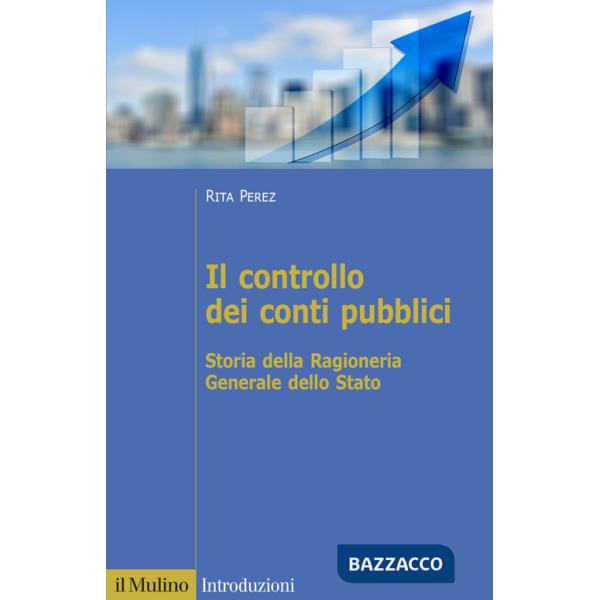 Controllo dei conti pubblici. Storia della Ragioneria Generale dello Stato (Il)