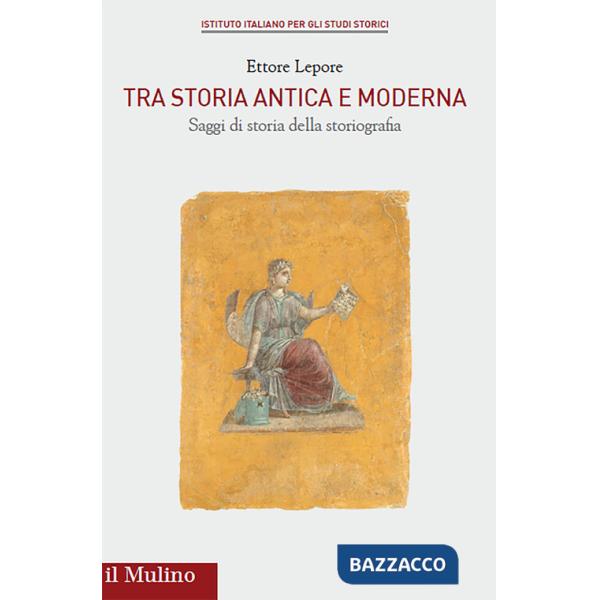Tra storia antica e moderna. Saggi di storia della storiografia