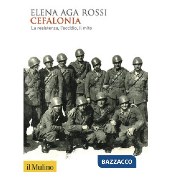 Cefalonia. La resistenza, l'eccidio, il mito