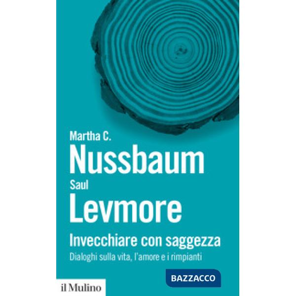 Invecchiare con saggezza. Dialoghi sulla vita, l'amore e i rimpianti
