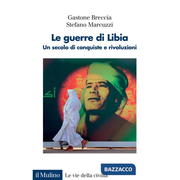 Guerre di Libia. Un secolo di conquiste e rivoluzioni (Le)