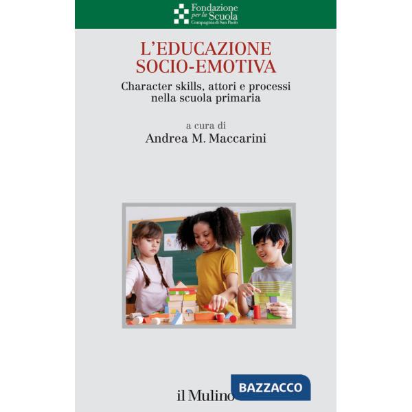 Educazione socio-emotiva. Character skills, attori e processi nella scuola primaria (L')