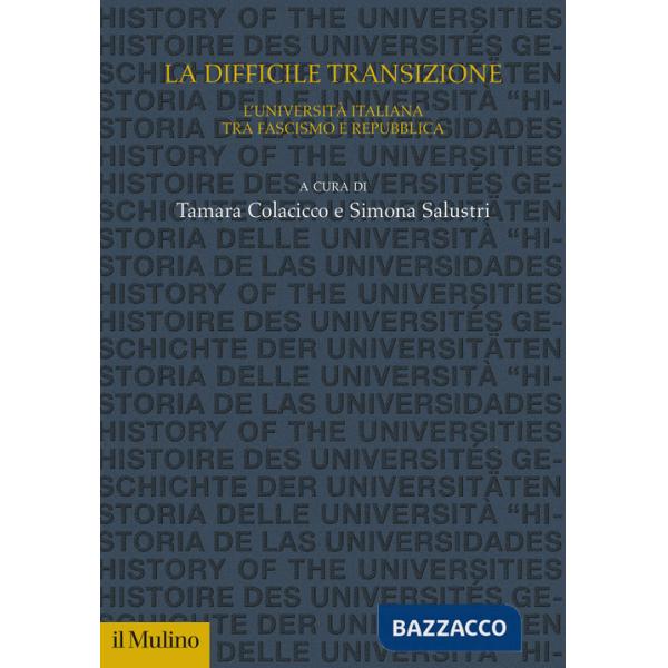 Difficile transizione. L'Università italiana tra fascismo e Repubblica (La)