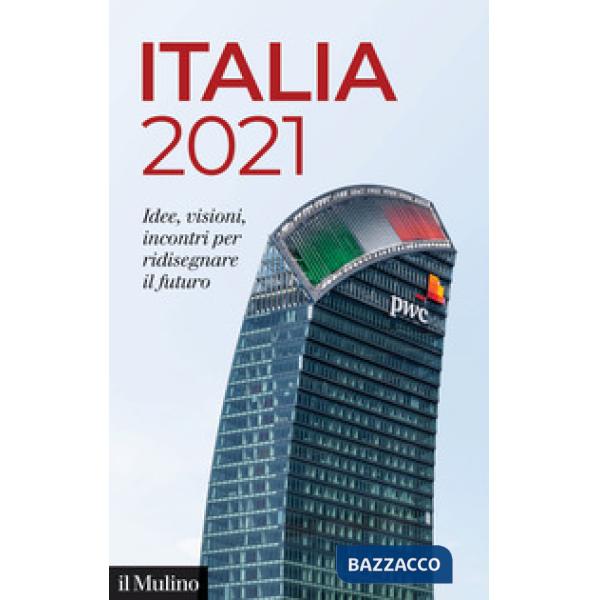 Italia 2021. Idee, visioni, incontri per ridisegnare il futuro