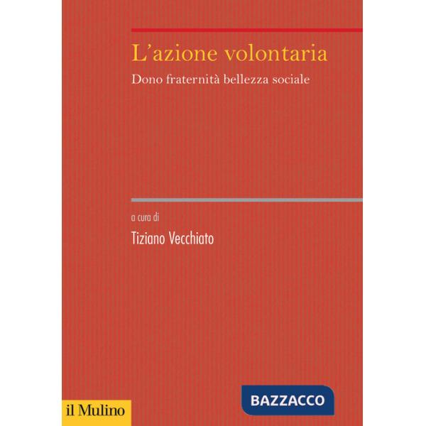 Azione volontaria. Dono fraternità bellezza sociale (L')